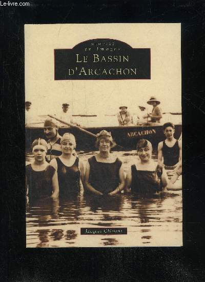 LE BASSIN D'ARCACHON - MEMOIRE EN IMAGES
