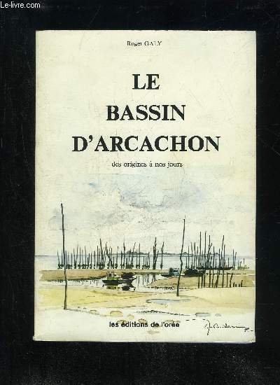 LE BASSIN D'ARCACHON DES ORIGINES A NOS JOURS