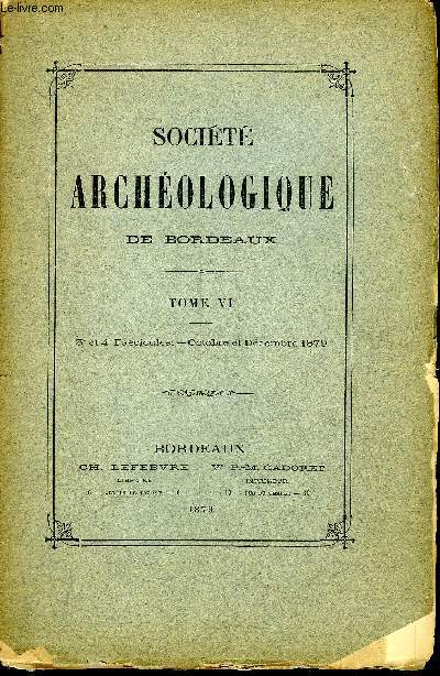 SOCIETE ARCHEOLOGIQUE DE BORDEAUX - TOME VI FASCICULE 3 ET 4 .