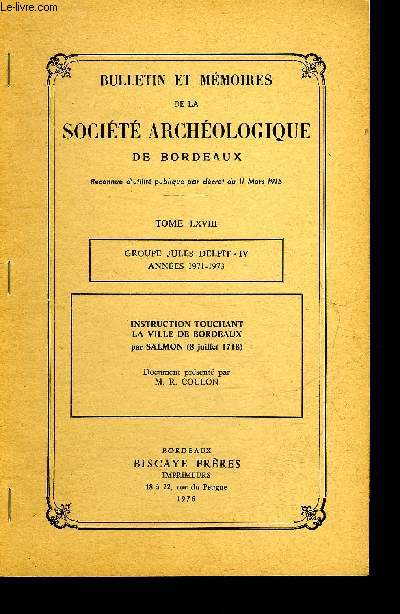 BULLETIN ET MEMOIRES DE LA SOCIETE ARCHEOLOGIQUE DE BORDEAUX - TOME LXVIII - GROUPES JULES DELPIT IV ANNEES 1971-1973 - INSTRUCTION TOUCHANT LA VILLE DE BORDEAUX PAR SALMON 8 JUILLRY 1718 DOCUMENT PRESENTE PAR M.R. COULON.