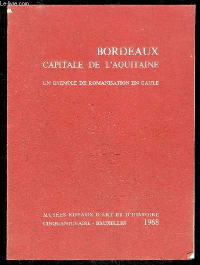 BORDEAUX CAPITALE DE L'AQUITAINE - UN EXEMPLE DE ROMANISATION EN GAULE