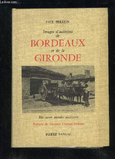 IMAGES D'AUTREFOIS DE BORDEAUX DE BORDEAUX ET DE LA GIRONDE - 506 CARTES POSTALES ANCIENNES