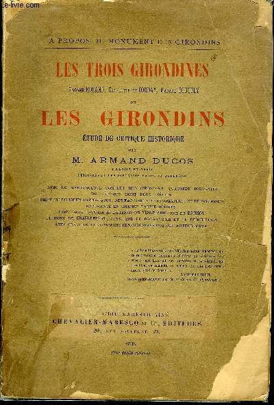 LES TROIS GIRONDINES MADAME ROLAND CHARLOTTE DE CORDAY MADAME BOUQUEY ET LES GIRONDINS ETUDE DE CRITIQUE HISTORIQUE - A PROPOS DU MONUMENT DES GIRONDINS.