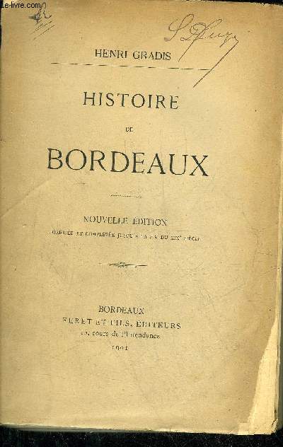 HISTOIRE DE BORDEAUX - NOUVELLE EDITION CORRIGEE ET COMPLETEE JUSQU'A LA FIN DU XIXE SIECLE + HOMMAGE DE L'AUTEUR .