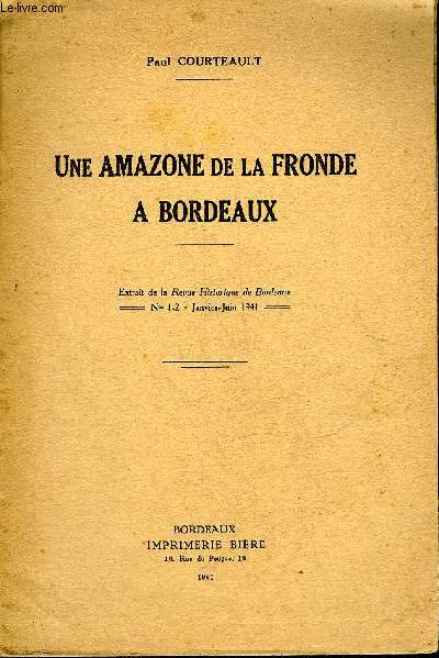UNE AMAZONE DE LA FRONDE A BORDEAUX - EXTRAIT DE LA REVUE HISTORIQUE DE BORDEAUX N1-2 JANVIER JUIN 1941 - ENVOI DE L'AUTEUR.