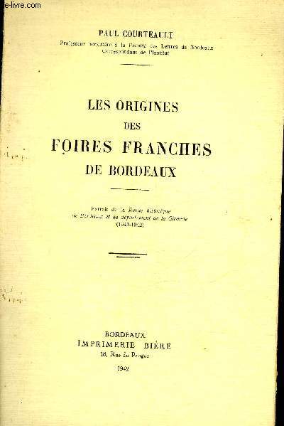 LES ORIGINES DES FOIRES FRANCHES A BORDEAUX - EXTRAIT DE LA REVUE HISTORIQUE DE BORDEAUX ET DU DEPARTEMENT DE LA GIRONDE 1941-1942 + ENVOI DE L'AUTEUR.