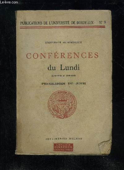CONFERENCES DU LUNDI (1947-1948 ET 1948-1949) - PROBLEMES DU JOUR - PUBLICATIONS DE L'UNIVERSITE DE BORDEAUX N9