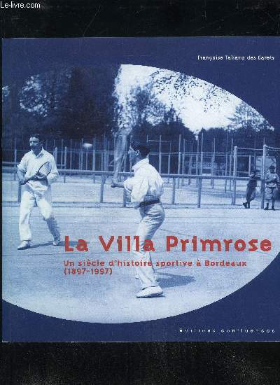 LA VILLA PRIMROSE - UN SIECLE D'HISTOIRE SPORTIVE A BORDEAUX (1897-1997)