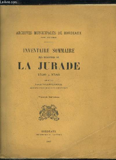 INVENTAIRE SOMMAIRE DES REGISTRES DE LA JURADE 1520 A 1783 - ARCHIVES MUNICIPALES DE BORDEAUX TOME 12