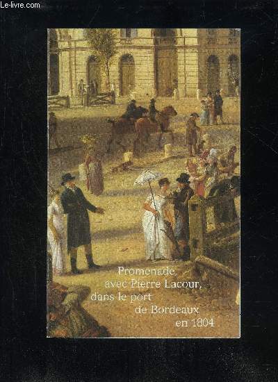 PROMENADE, AVEC PIERRE LACOUR, DANS LE PORT DE BORDEAUX EN 1804 - COLLECTION 
