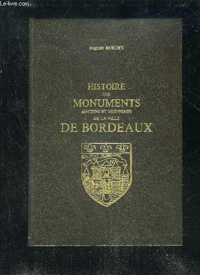 HISTOIRE DES MONUMENTS ANCIENS ET MODERNES DE LA VILLE DE BORDEAUX - TOME I ET II