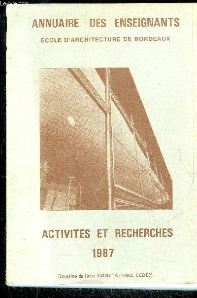 ANNUAIRE DES ENSEIGNANTS - ECOLE D'ARCHITECTURE DE BORDEAUX - ACTIVITES ET RECHECHES 1987