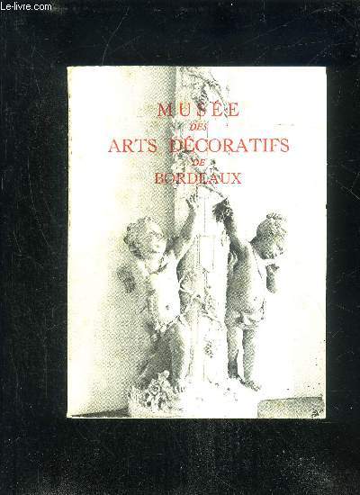 MUSEE DES ARTS DECORATIFS DE BORDEAUX DU MOYEN AGE AU XVIIIe SIECLE - GUIDE DU VISITEUR