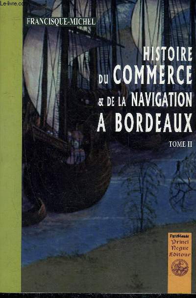 HISTOIRE DU COMMERCE ET DE LA NAVIGATION A BORDEAUX - TOME 2.