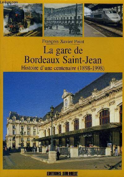 LA GARE DE BORDEAUX SAINT JEAN HISTOIRE D'UNE CENTENAIRE 1898-1998.