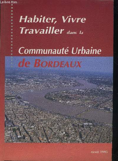HABITER VIVRE TRAVAILLER DANS LA COMMUNAUTE URBAINE DE BORDEAUX - ANNEE 1995.