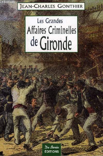 LES GRANDES AFFAIRES CRIMINELLES DE GIRONDE.