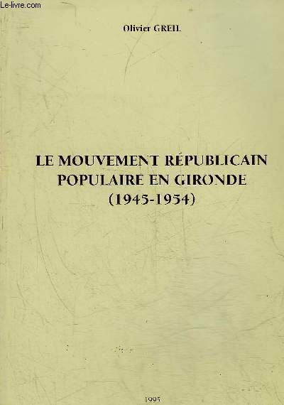 LE MOUVEMENT REPUBLICAIN POPULAIRE EN GIRONDE 1945-1954.