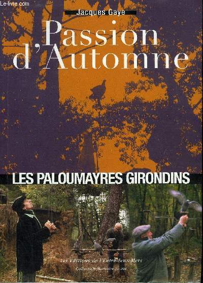 PASSION D'AUTOMNE - LES PALOUMAYRES GIRONDINS - COLLECTION MEMOIRE LOCALE + ENVOI DE L'AUTEUR.