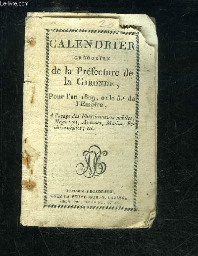 CALENDRIER GREGORIEN DE LA PREFECTURE DE LA GIRONDE POUR L'AN 1809 ET LE 5E DE L'EMPIRE - A L'USAGE DES FONCTIONNAIRES PUBLICS NEGOCIANS AVOCATS MARINS ECCLESIASTIQUES ETC.