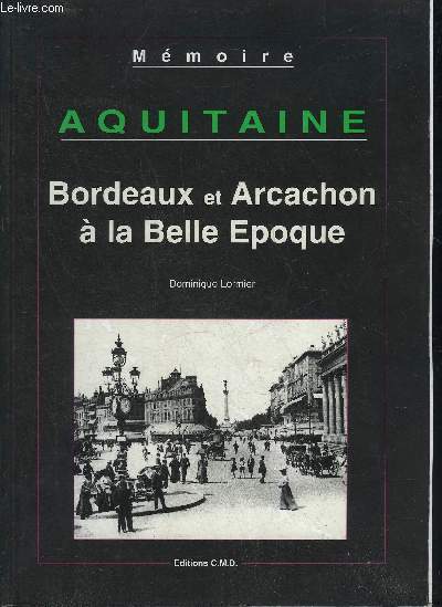 AQUITAINE - BORDEAUX ET ARCACHON A LA BELLE EPOQUE.