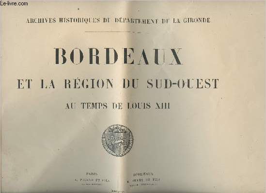 Archives historiques du dpartement de la Gironde - Bordeaux et la rgion Sud-Ouest au temps de Louis XIII