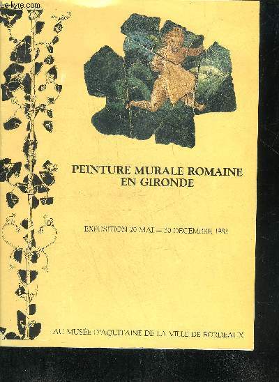 PEINTURE MURALE ROMAINE EN GIRONDE - EXPOSITION 20 MAI - 30 DECEMBRE 1983.