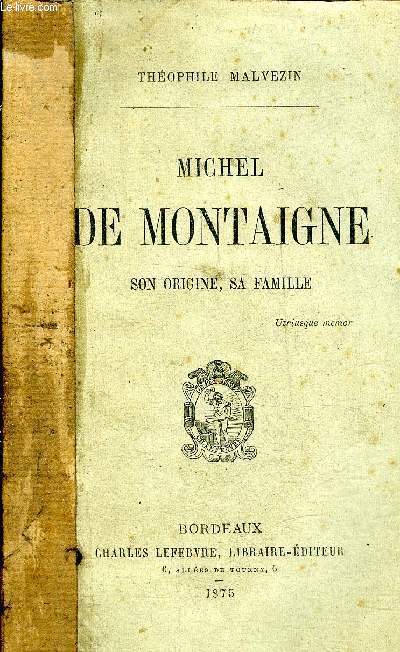 MICHEL DE MONTAIGNE SON ORIGINE SA FAMILLE.