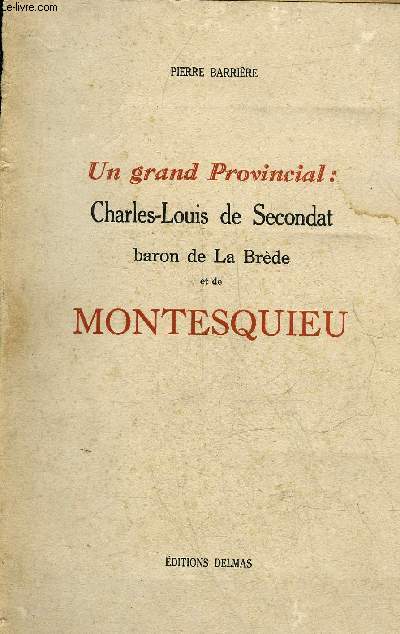 UN GRAND PROVINCIAL : CHARLES LOUIS DE SECONDAT BARON DE LA BREDE ET DE MONTESQUIEU.