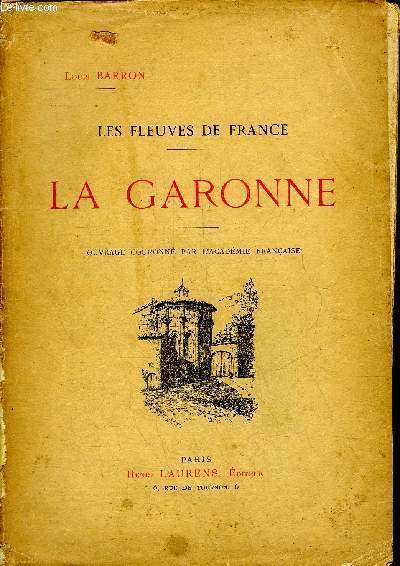 LA GARONNE - LES FLEUVES DE FRANCE .