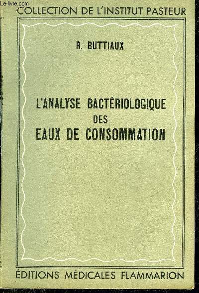 L'ANALYSE BACTERIOLOGIQUE DES EAUX DE CONSOMMATION - COLLECTION DE L'INSTITUT PASTEUR.