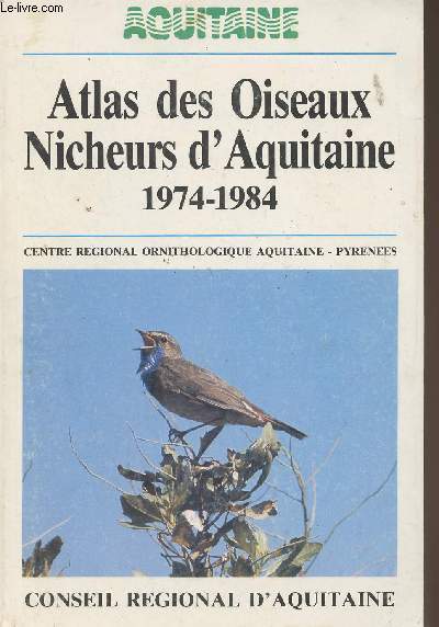 Atlas des oiseaux nicheurs d'Aquitaine 1974-1984 - Centre rgional ornithologique Aquitaine - Pyrnes