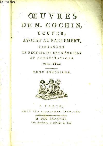 OEUVRES DE M.COCHIN ECUYER AVOCAT AU PARLEMENT CONTENANT LE RECUEIL DE SES MEMOIRES ET CONSULTATIONS DERNIERE EDITION - TOME 3 SEUL.