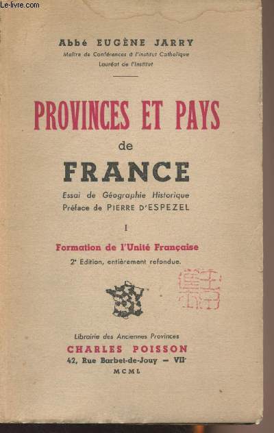Provinces et pays de France - Essai de Gographie historique - T.1: Formation de l'Unit Franaise