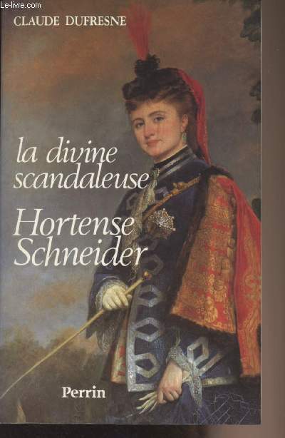 La divine scandaleuse - Hortense Schneider