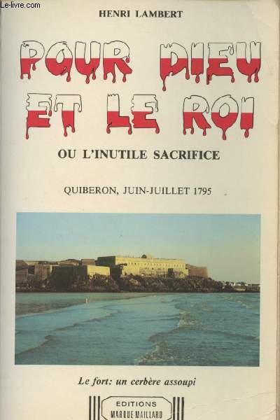 Pour Dieu et le roi ou l'inutile sacrifice - Quiberon, juin-juillet 1795