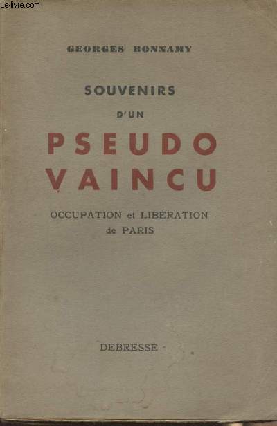 Souvenirs d'un pseudo vaincu - Occupation et libration de Paris