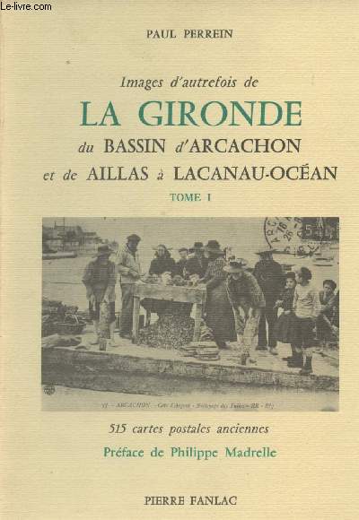 Images d'autrefois de la Gironde, du Bassin d'Arcachon et de Aillas  Lacanau-Ocan - Tome I