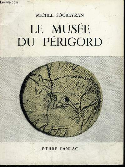 LE MUSEE DU PERIGORD - GUIDE DU VISITEUR.