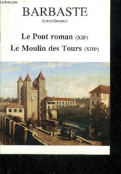 BARBASTE (LOT ET GARONNE) LE PONT ROMAN (XIIe) LE MOULIN DES TOURS (XIIIe).