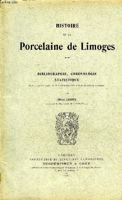 HISTOIRE DE LA PORCELAINE DE LIMOGES - TOME 1 : BIBLIOGRAPHIE CHRONOLOGIE STATISTIQUE.