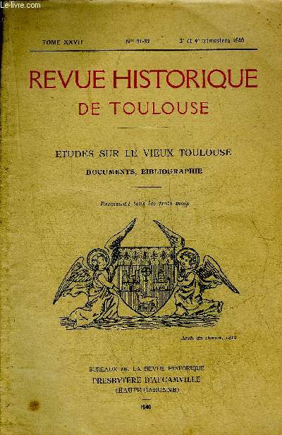 REVUE HISTORIQUE DE TOULOUSE N91-92 TOME XXVII 3E ET 4E TRIMESTRES 1940 - ETUDES SUR LE VIEUX TOULOUSE DOCUMENTS BIBLIOGRAPHIE.