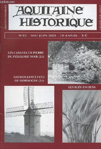 AQUITAINE HISTORIQUE N62 - Mai juin 2003 -Les cabanes en pierre du Prigord noir - Les moulins  vent de Dordogne - Les bls anciens.