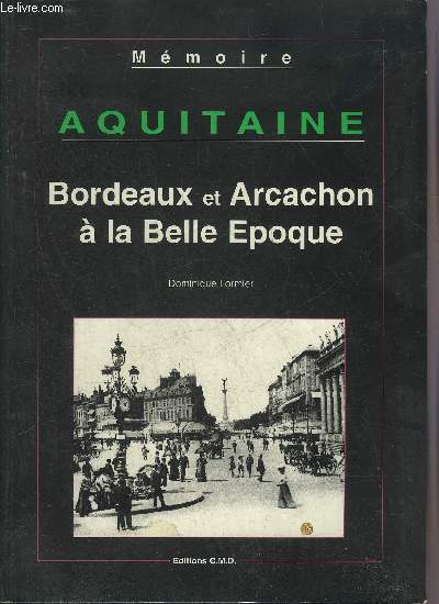 AQUITAINE - BORDEAUX ARCACHON A LA BELLE EPOQUE.