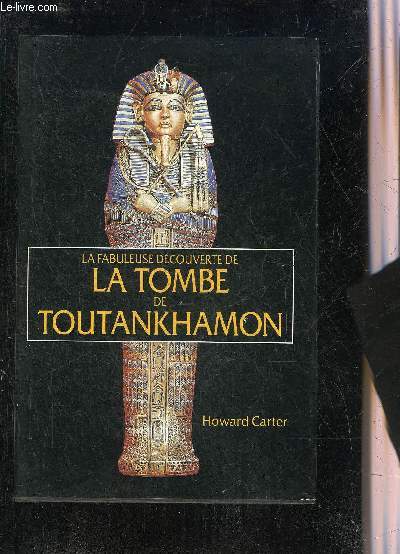 LA FABULEUSE DECOUVERTE DE LA TOMBE DE TOUTANKHAMON.