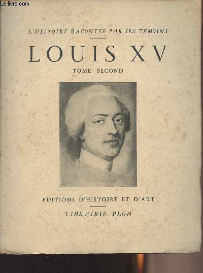 Louis XV - Extraits des Mmoires du temps recueillis - Tome second - 'L'histoire raconte par ses tmoins