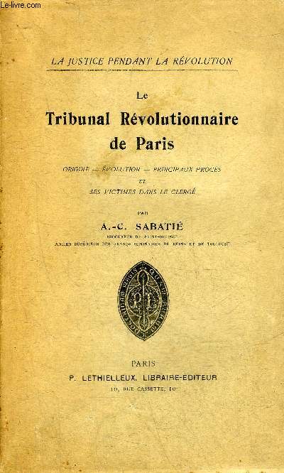 LE TRIBUNAL REVOLUTIONNAIRE DE PARIS ORIGINE EVOLUTION PRINCIPAUX PROCES ET SES VICTIMES DANS LE CLERGE - COLLECTION LA JUSTICE PENDANT LA REVOLUTION.