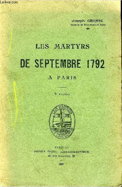 LES MARTYRS DE SEPTEMBRE 1792 A PARIS - 3E EDITION.