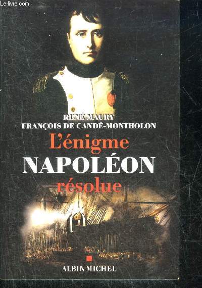L'ENIGME DE NAPOLEON RESOLUE - L'EXTRAORDINAIRE DECOUVERTE DES DOCUMENTS MONTHOLON.