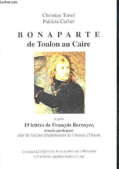 BONAPARTE DE TOULON AU CAIRE D'APRES 19 LETTRES DE FRANCOIS BERNOYER .